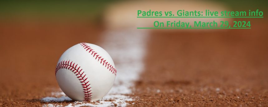 San Diego Padres vs. San Francisco Giants live stream, TV channel, start time, odds | March 29